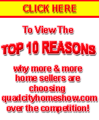 Top 10 reasons why more and more home sellers choose quadcityhomeshow.com over the competition